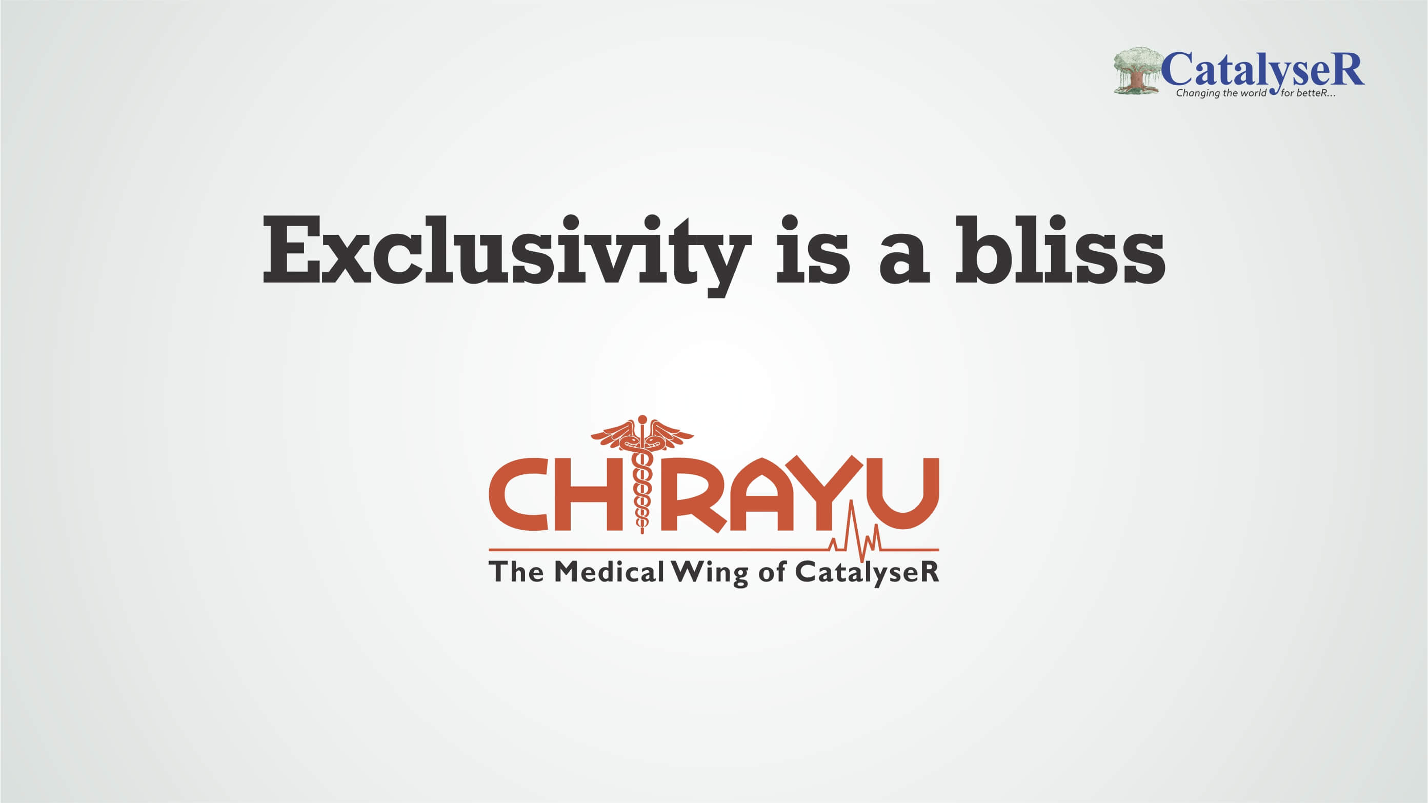 Exclusivity is a bliss chrayu the medical wing of catalyser