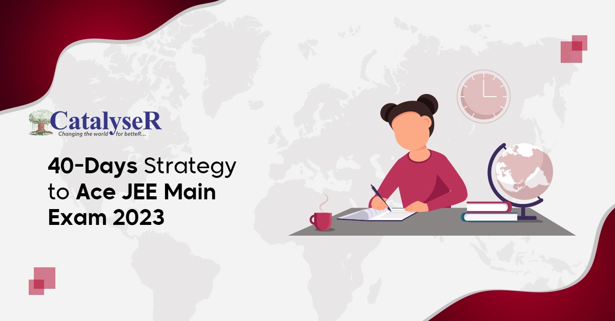 40 Days Strategy to Ace JEE Main Exams 2023