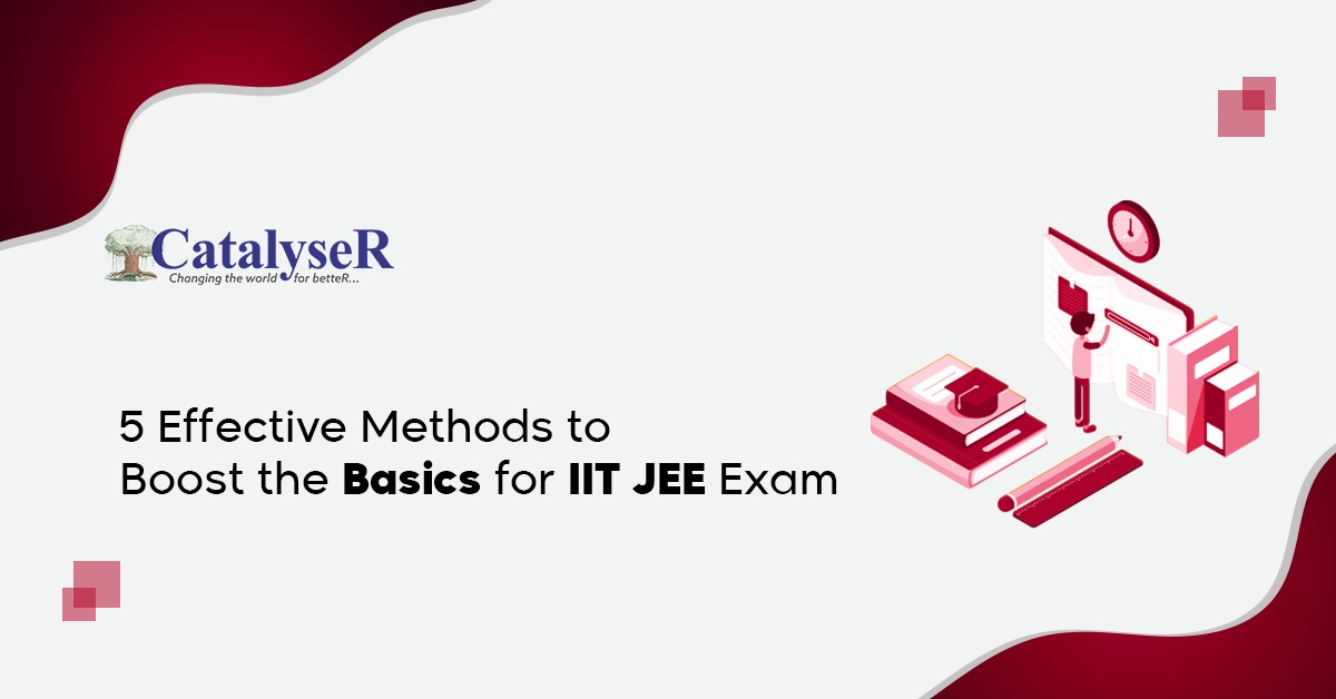 5 Effective Methods to Boost the Basics for IIT JEE Exam