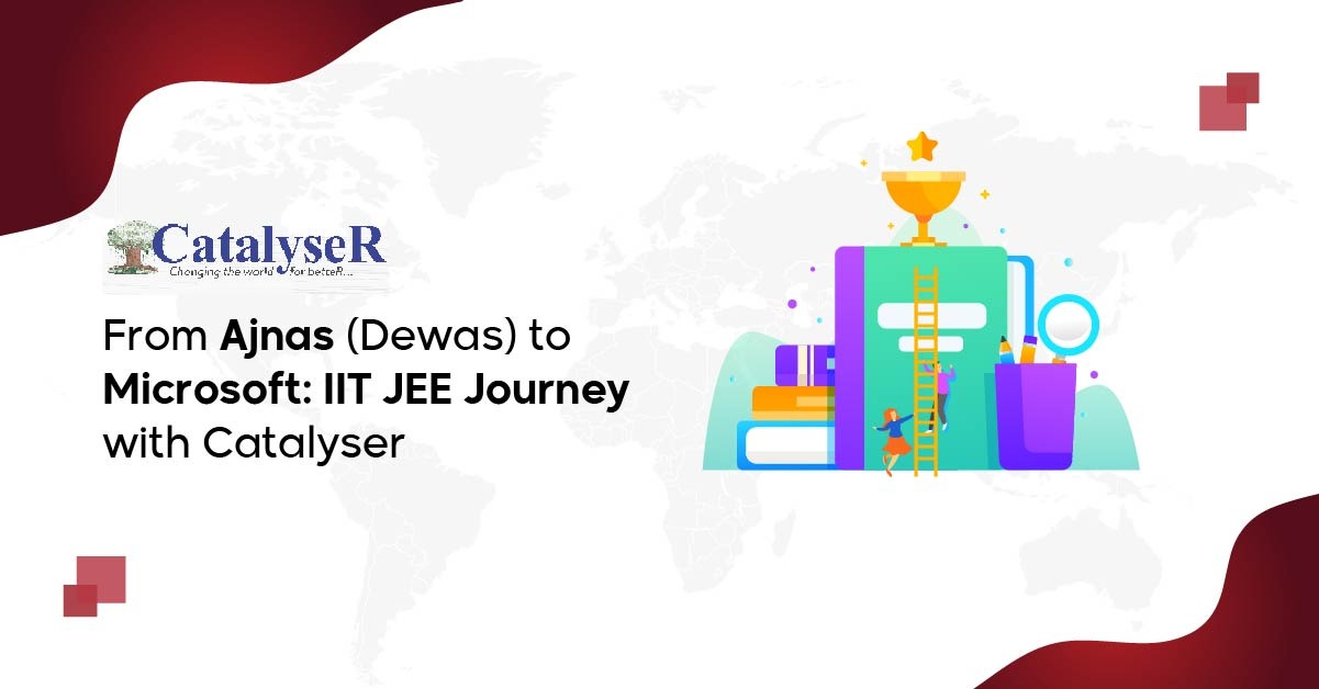 From Ajnas (Dewas) to Microsoft: IIT JEE Journey with Catalyser