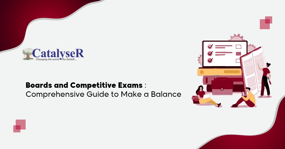 Boards and Competitive Exams: Comprehensive Guide to Make a Balance