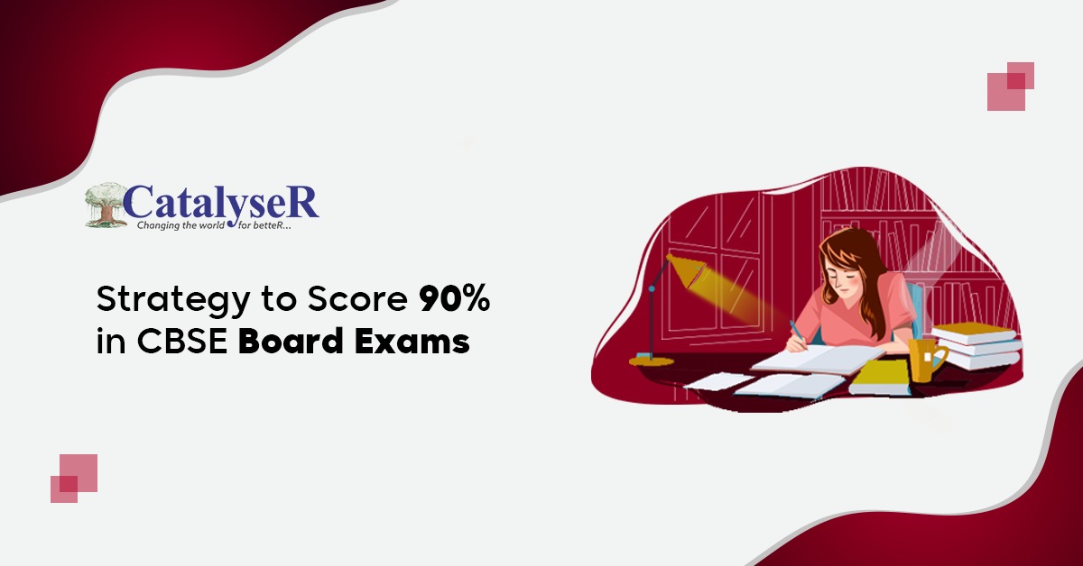 Strategy to Score 90% in CBSE Board Exams