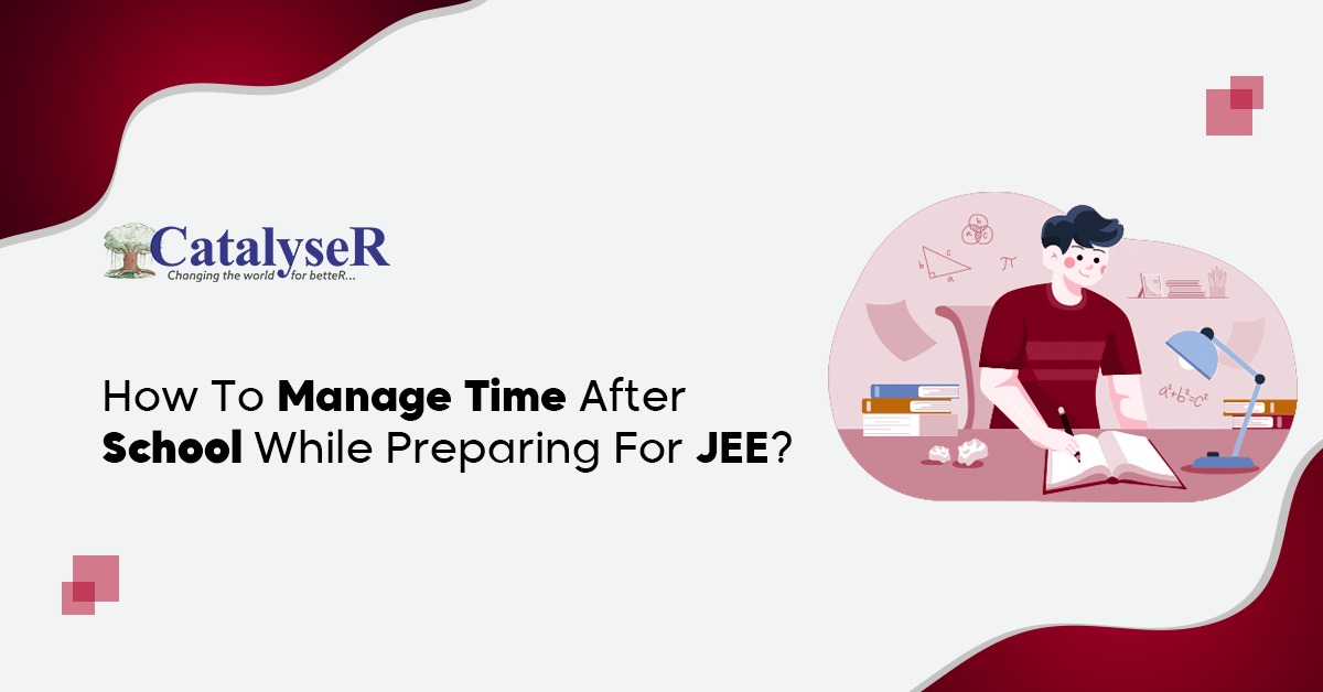 How To Manage Time After School While Preparing For JEE?