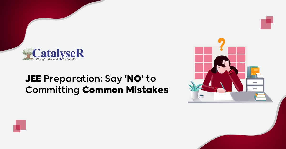 JEE Preparation: Say 'NO' to Committing Common Mistakes