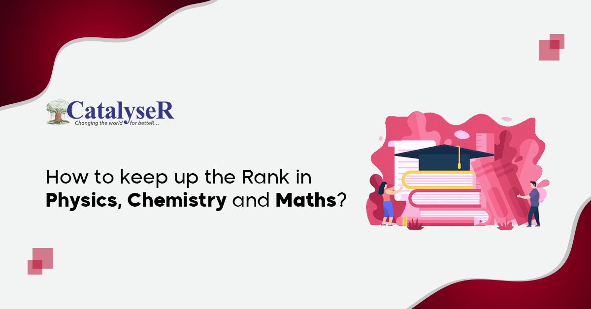 How to keep up the Rank in Physics, Chemistry and Maths