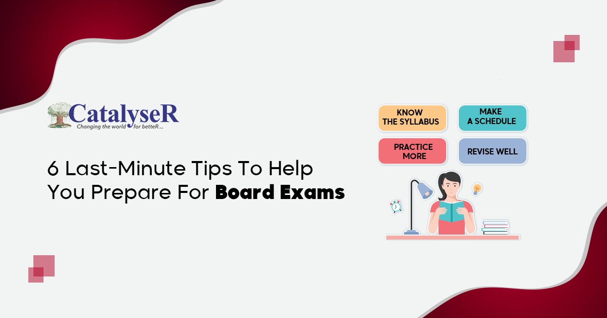 6 Last-Minute Tips To Help You Prepare For Your Board Exams