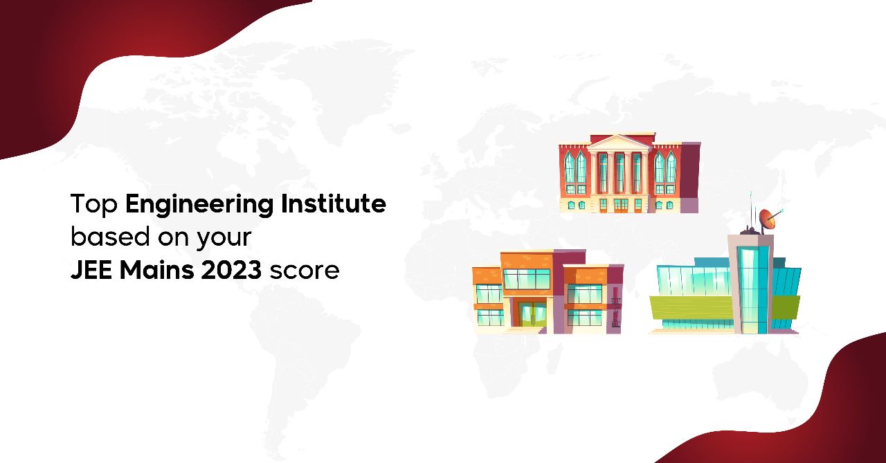 Top Engineering Institutes Based on Your JEE Main 2023 Score